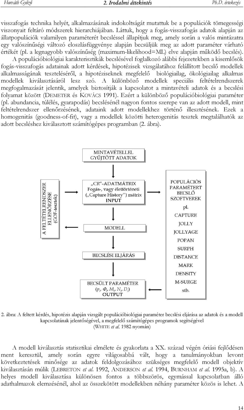 becsüljük meg az adott paraméter várható értékét (pl. a legnagyobb valószínőség (maximum-likelihood=ml) elve alapján mőködı becslés).