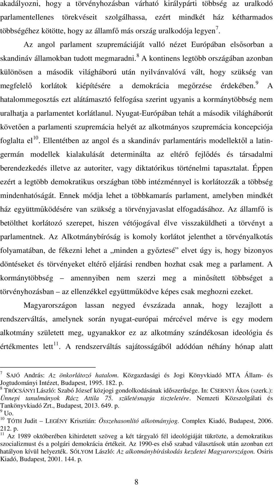 8 A kontinens legtöbb országában azonban különösen a második világháború után nyilvánvalóvá vált, hogy szükség van megfelelő korlátok kiépítésére a demokrácia megőrzése érdekében.