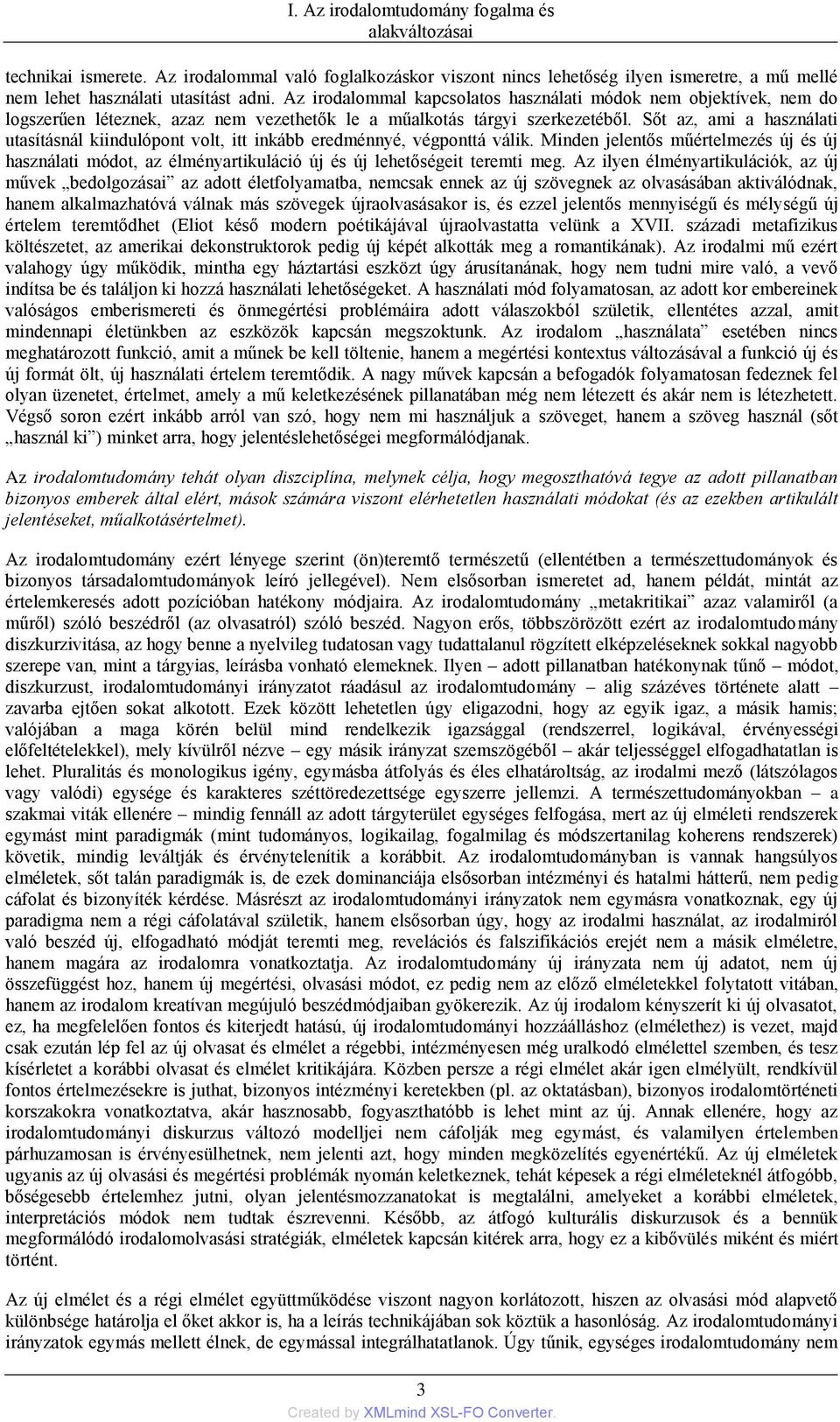 Sőt az, ami a használati utasításnál kiindulópont volt, itt inkább eredménnyé, végponttá válik.