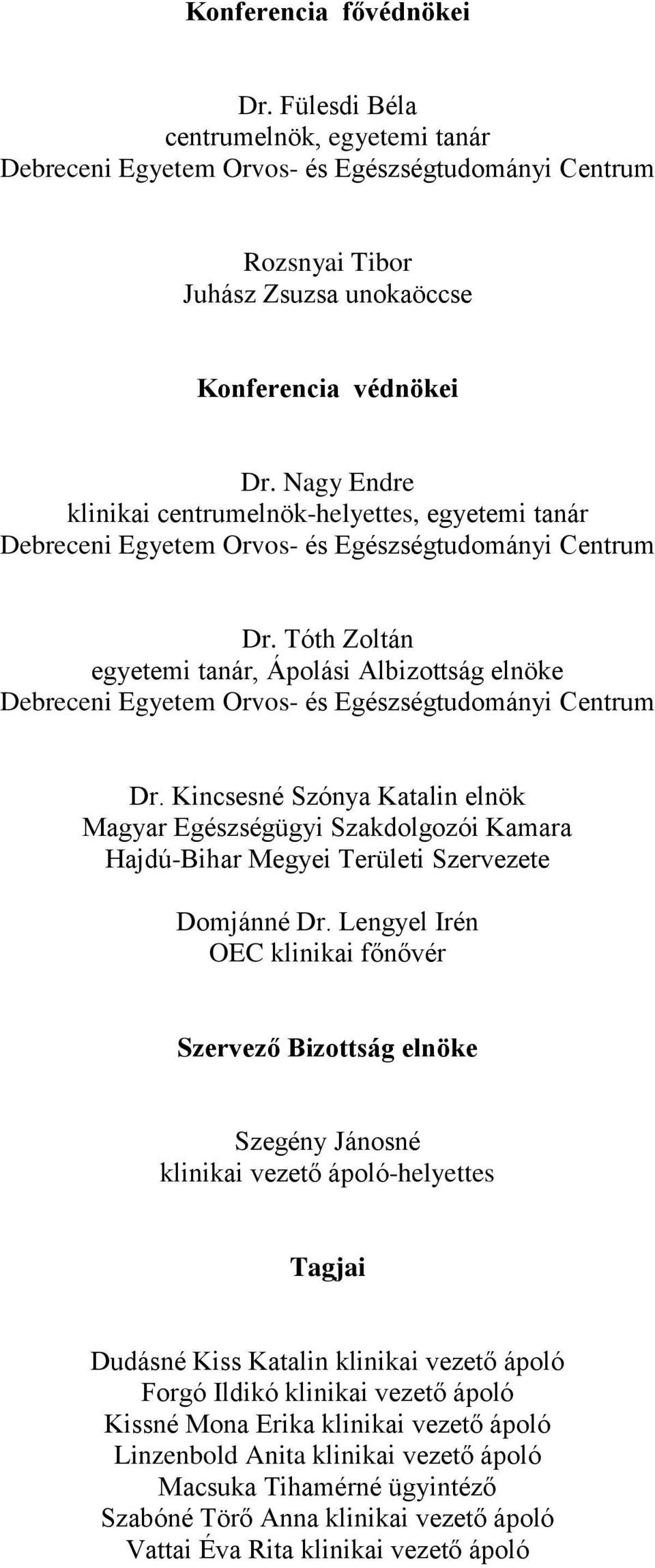 Tóth Zoltán egyetemi tanár, Ápolási Albizottság elnöke Debreceni Egyetem Orvos- és Egészségtudományi Centrum Dr.