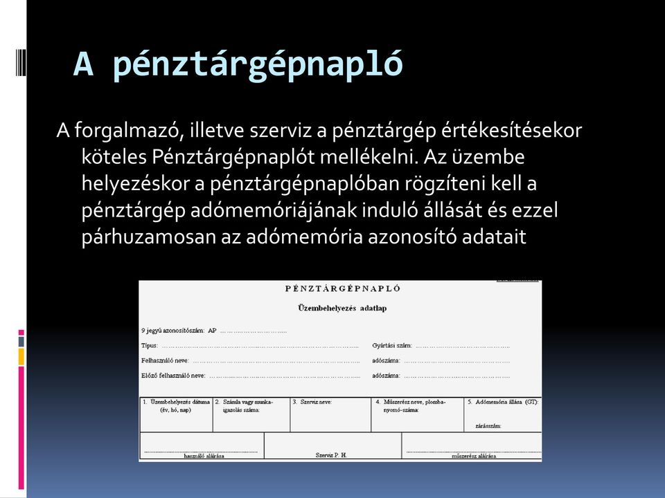 Az üzembe helyezéskor a pénztárgépnaplóban rögzíteni kell a