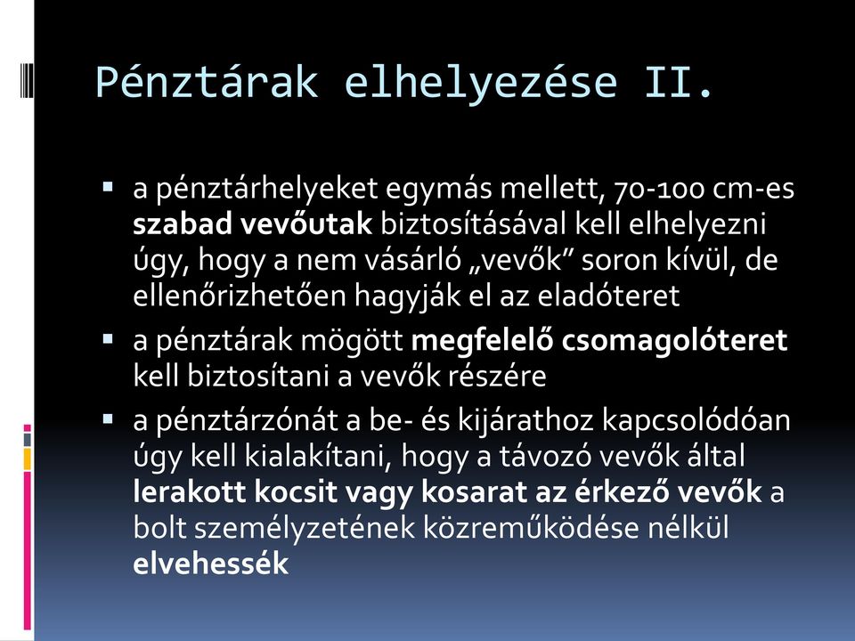 vevők soron kívül, de ellenőrizhetően hagyják el az eladóteret a pénztárak mögött megfelelő csomagolóteret kell