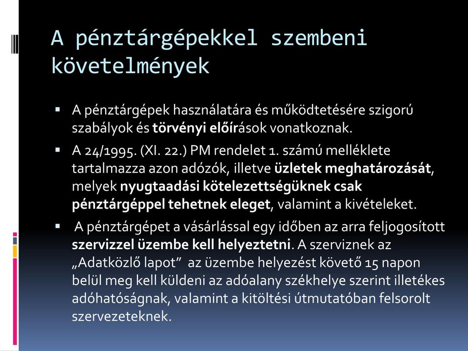 számú melléklete tartalmazza azon adózók, illetve üzletek meghatározását, melyek nyugtaadási kötelezettségüknek csak pénztárgéppel tehetnek eleget, valamint a