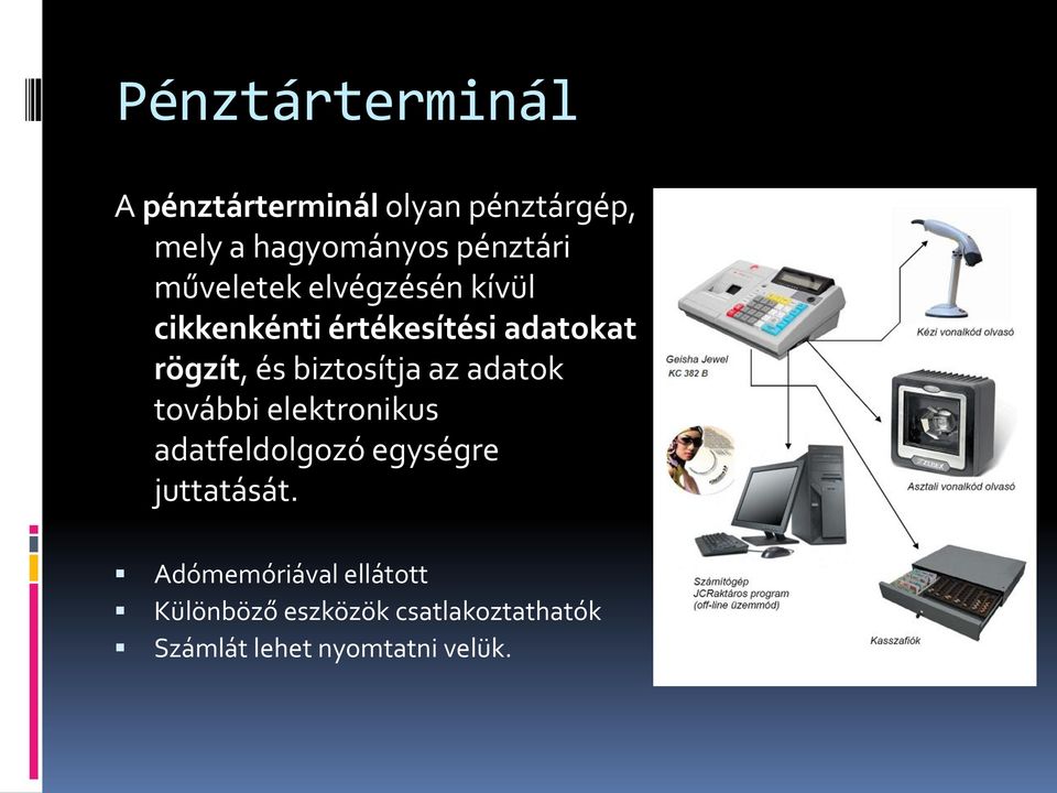 biztosítja az adatok további elektronikus adatfeldolgozó egységre juttatását.