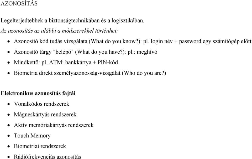 login név + password egy számítógép előtt Azonosító tárgy "belépő" (What do you have?): pl.: meghívó Mindkettő: pl.