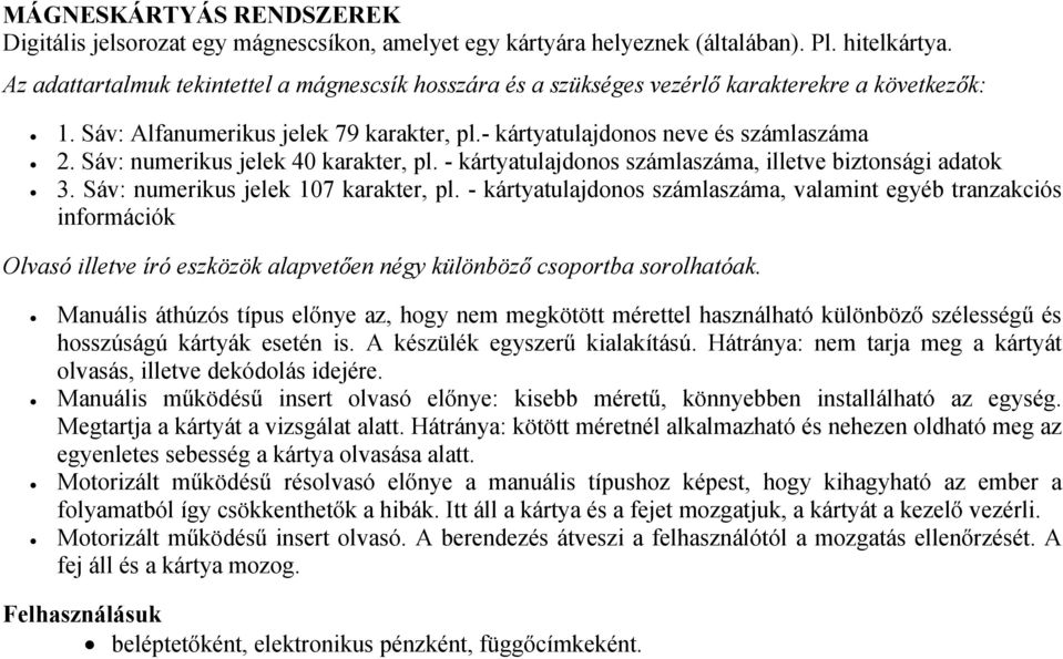 Sáv: numerikus jelek 40 karakter, pl. - kártyatulajdonos számlaszáma, illetve biztonsági adatok 3. Sáv: numerikus jelek 107 karakter, pl.