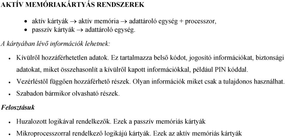 Ez tartalmazza belső kódot, jogosító információkat, biztonsági adatokat, miket összehasonlít a kívülről kapott információkkal, például PIN kóddal.
