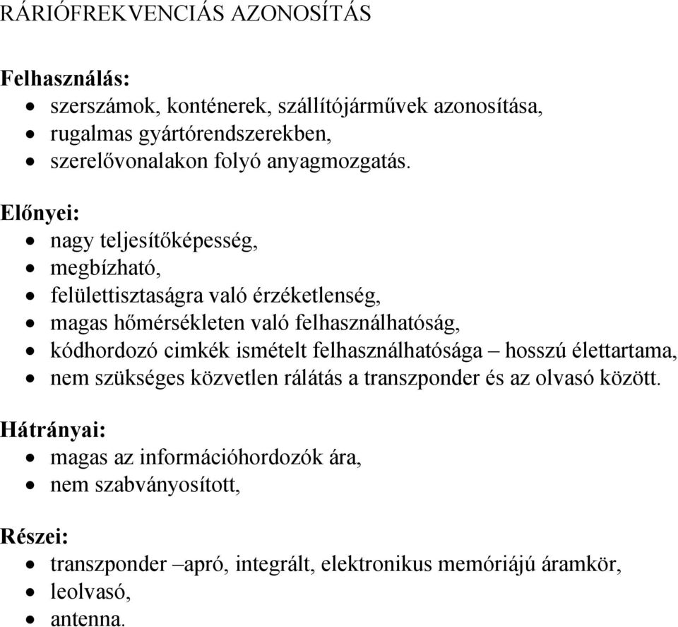 Előnyei: nagy teljesítőképesség, megbízható, felülettisztaságra való érzéketlenség, magas hőmérsékleten való felhasználhatóság, kódhordozó