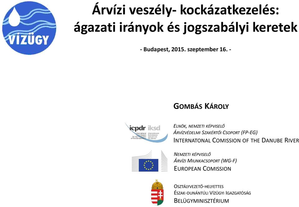 - GOMBÁS KÁROLY ELNÖK, NEMZETI KÉPVISELŐ ÁRVÍZVÉDELMI SZAKÉRTŐI CSOPORT (FP-EG) INTERNATONAL