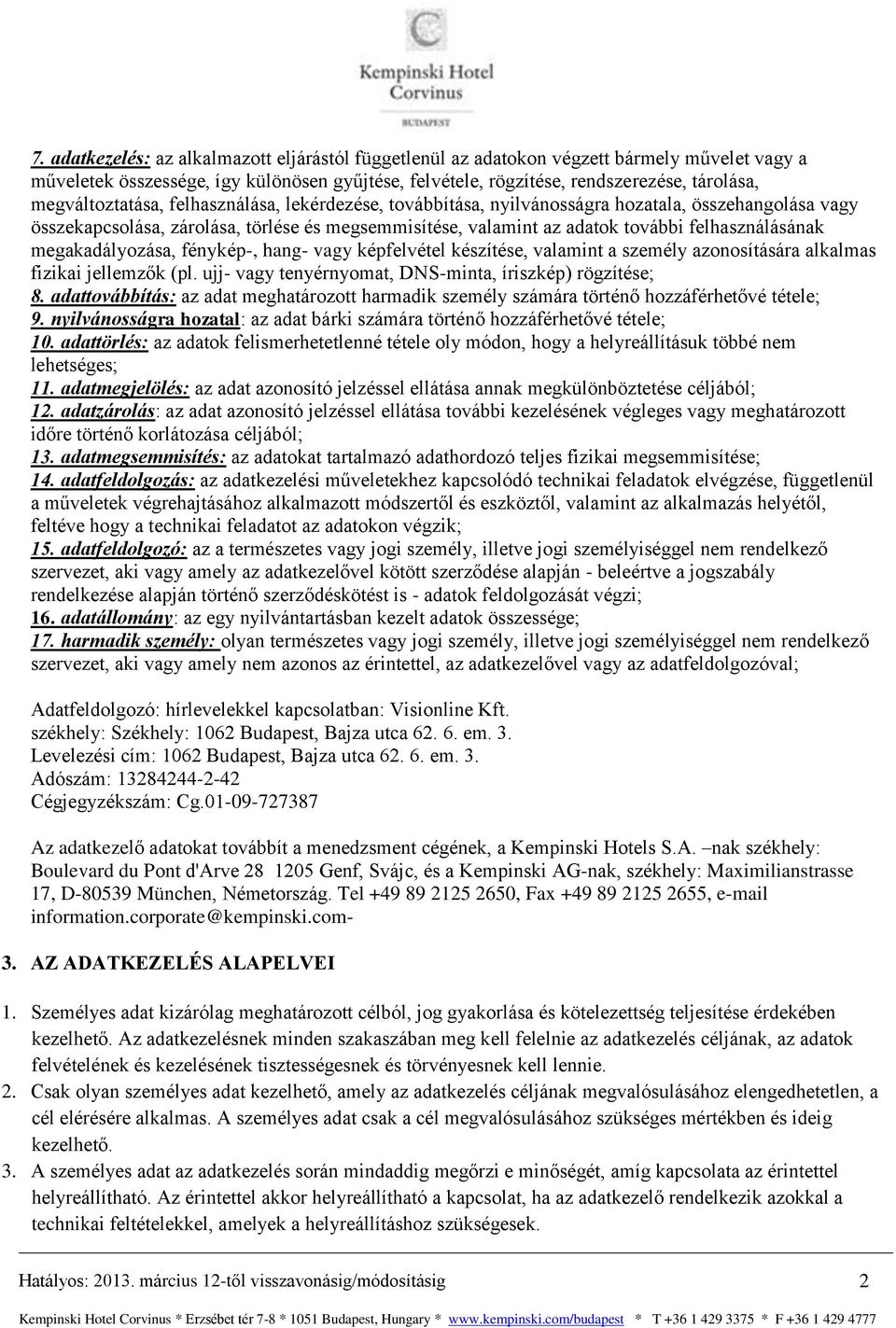 felhasználásának megakadályozása, fénykép-, hang- vagy képfelvétel készítése, valamint a személy azonosítására alkalmas fizikai jellemzők (pl.