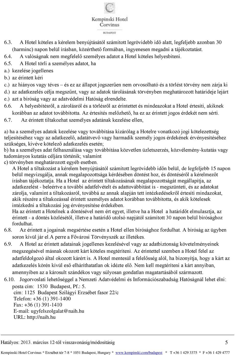 ) az hiányos vagy téves és ez az állapot jogszerűen nem orvosolható és a törlést törvény nem zárja ki d.