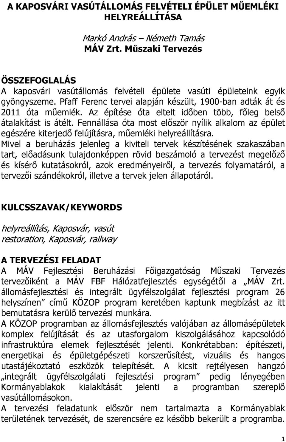 Az építése óta eltelt időben több, főleg belső átalakítást is átélt. Fennállása óta most először nyílik alkalom az épület egészére kiterjedő felújításra, műemléki helyreállításra.