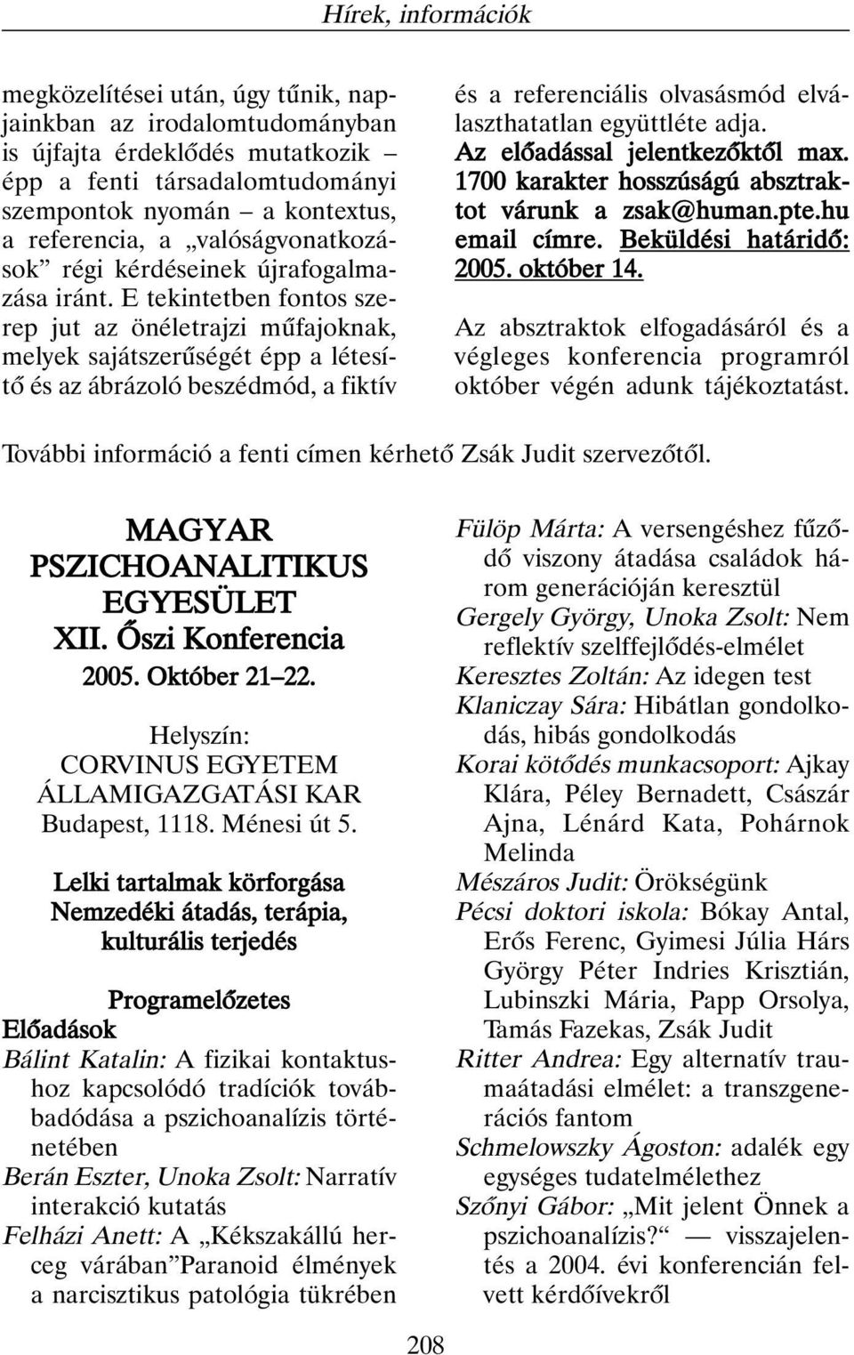 E tekintetben fontos szerep jut az önéletrajzi mûfajoknak, melyek sajátszerûségét épp a létesítõ és az ábrázoló beszédmód, a fiktív és a referenciális olvasásmód elválaszthatatlan együttléte adja.