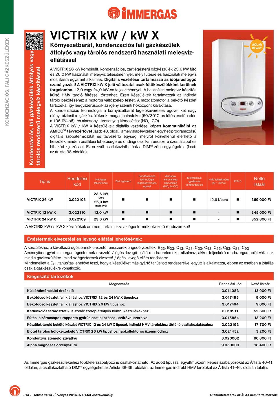 használati melegvíz előállításra egyaránt alkalmas. Digitális vezérlése tartalmazza az időjárásfüggő szabályozást!