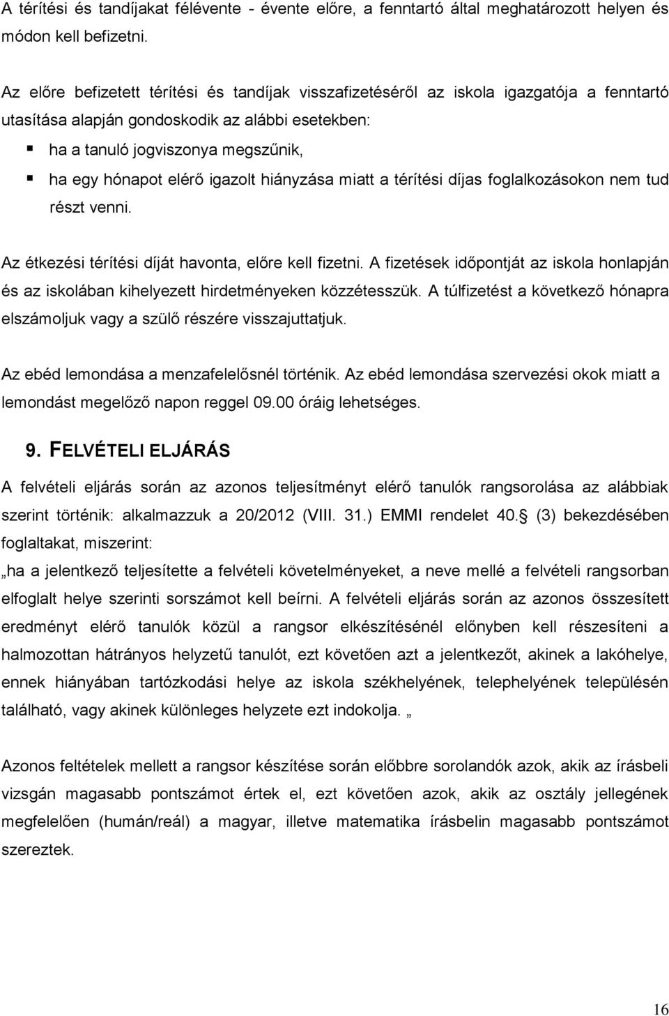 igazolt hiányzása miatt a térítési díjas foglalkozásokon nem tud részt venni. Az étkezési térítési díját havonta, előre kell fizetni.