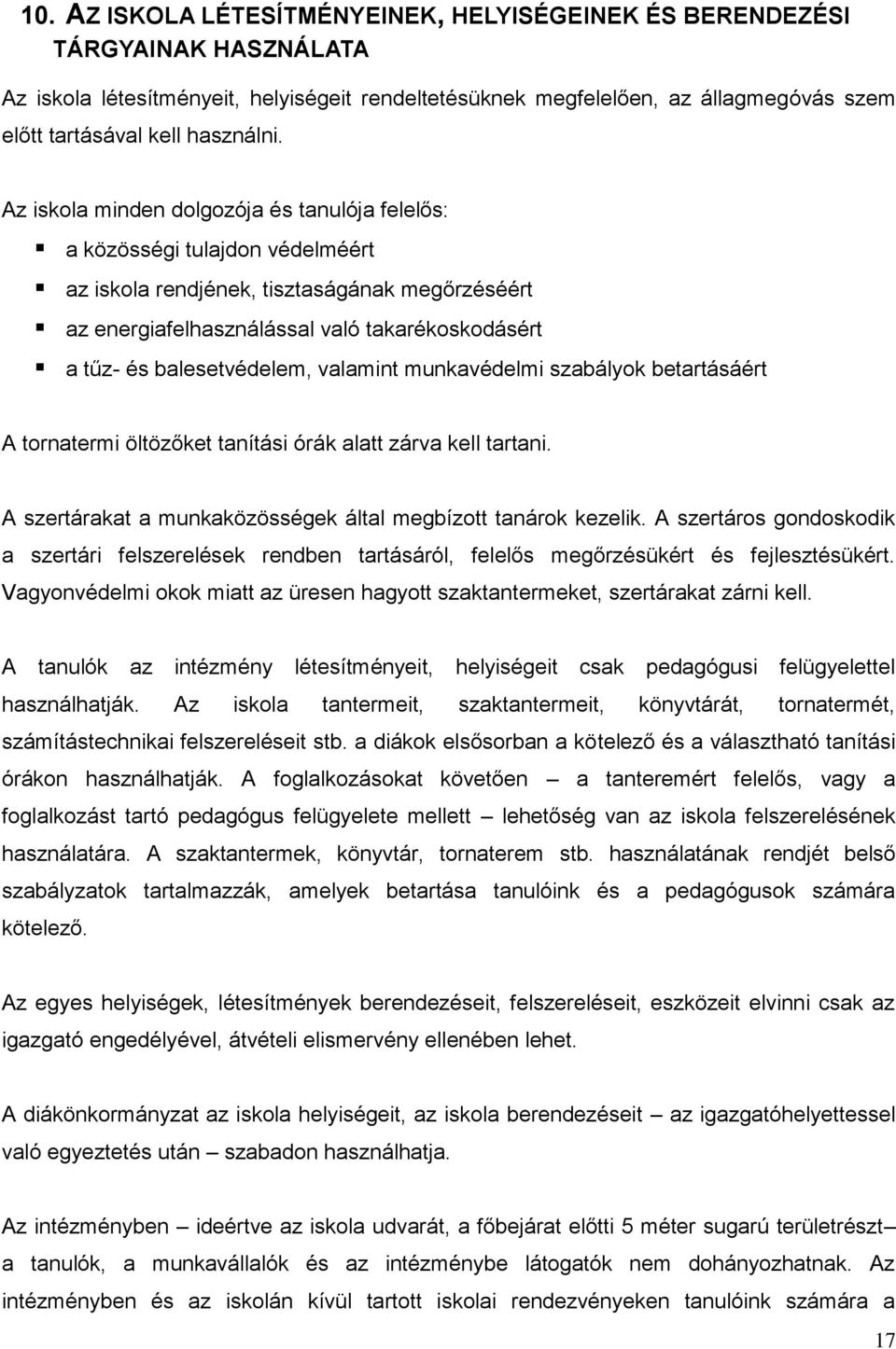 Az iskola minden dolgozója és tanulója felelős: a közösségi tulajdon védelméért az iskola rendjének, tisztaságának megőrzéséért az energiafelhasználással való takarékoskodásért a tűz- és