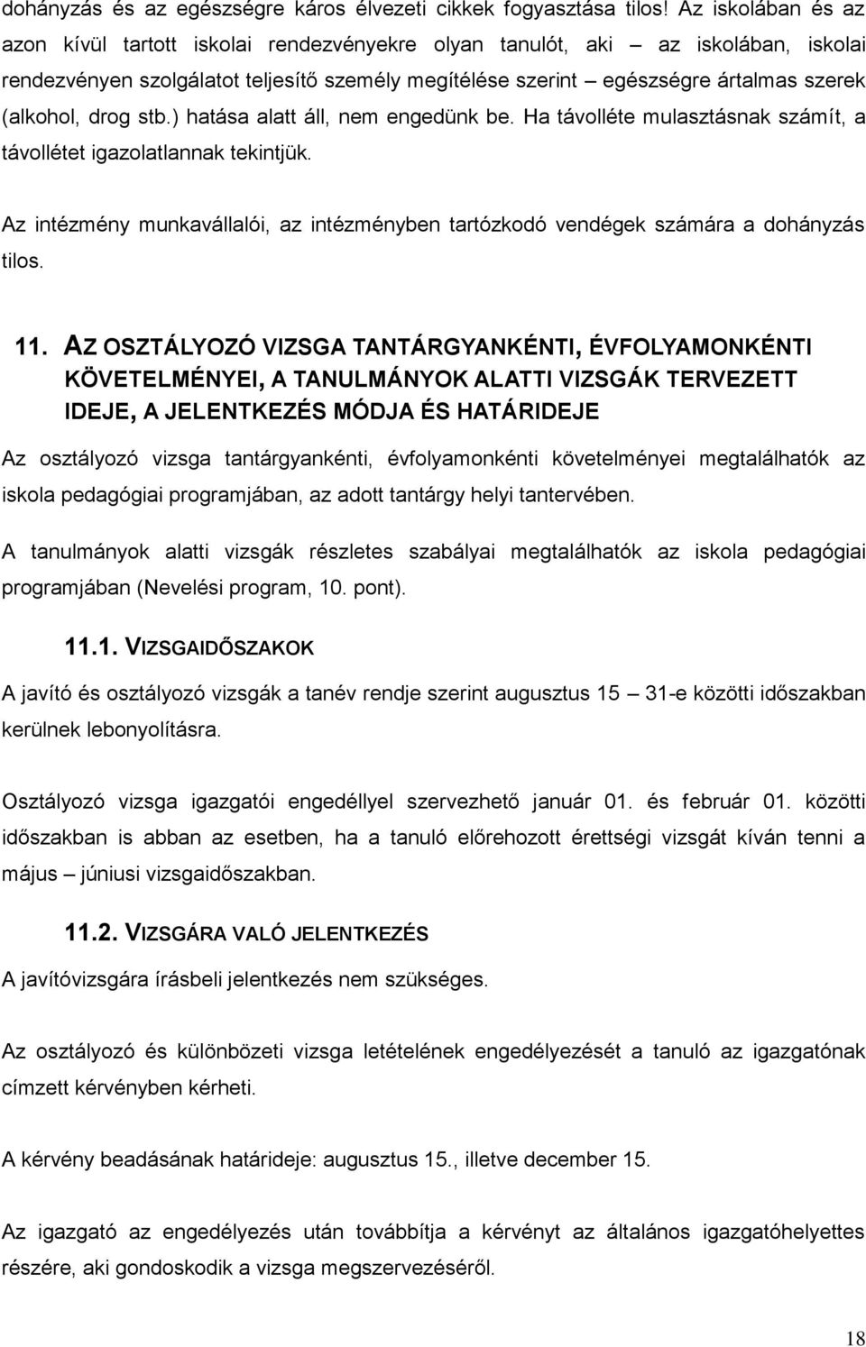 (alkohol, drog stb.) hatása alatt áll, nem engedünk be. Ha távolléte mulasztásnak számít, a távollétet igazolatlannak tekintjük.