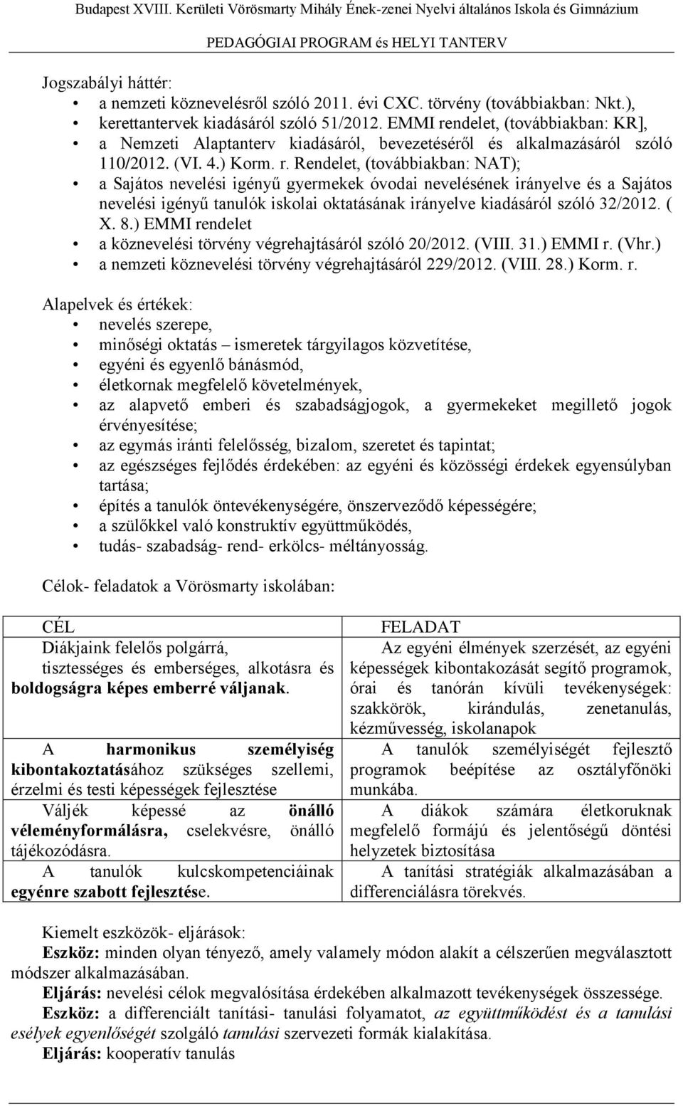ndelet, (továbbiakban: KR], a Nemzeti Alaptanterv kiadásáról, bevezetéséről és alkalmazásáról szóló 110/2012. (VI. 4.) Korm. r.