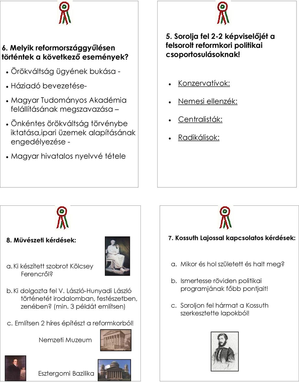 " Nemesi ellenzék:!" Centralisták:!" Radikálisok:!" Magyar hivatalos nyelvvé tétele 8. Müvészeti kérdések: 7. Kossuth Lajossal kapcsolatos kérdések: a. Ki készített szobrot Kölcsey Ferencr"l? b.