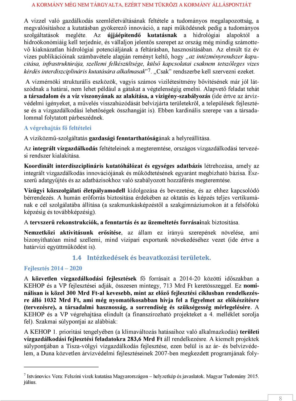 Az újjáépítendő kutatásnak a hidrológiai alapoktól a hidroökonómiáig kell terjednie, és vállaljon jelentős szerepet az ország még mindig számottevő kiaknázatlan hidrológiai potenciáljának a