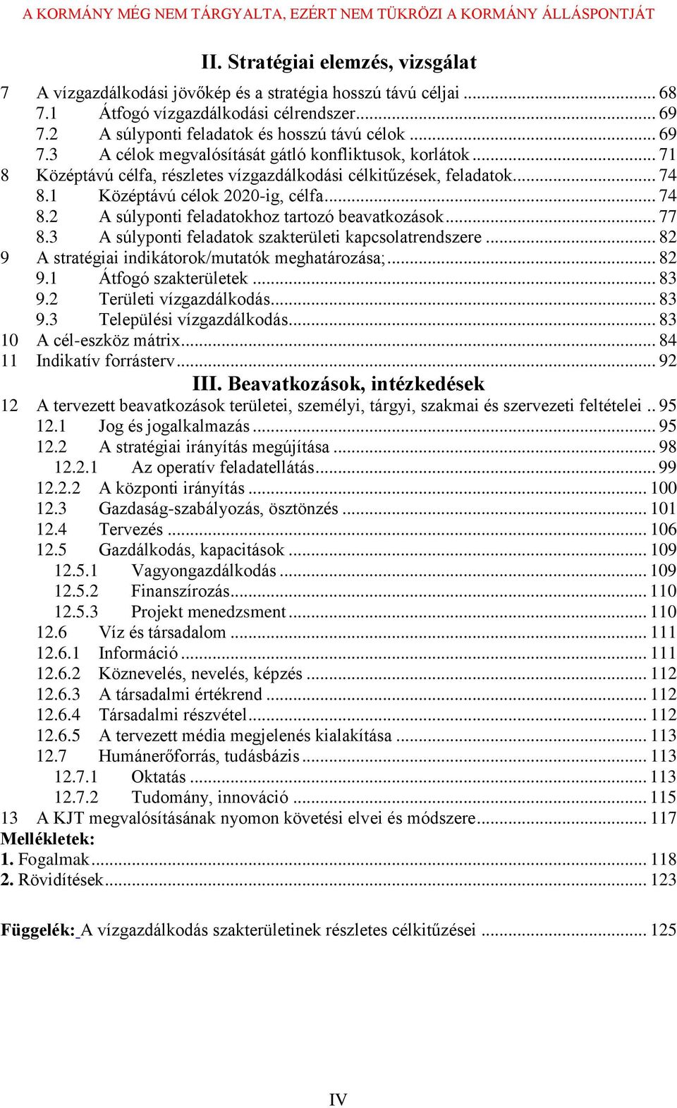 .. 71 8 Középtávú célfa, részletes vízgazdálkodási célkitűzések, feladatok... 74 8.1 Középtávú célok 2020-ig, célfa... 74 8.2 A súlyponti feladatokhoz tartozó beavatkozások... 77 8.