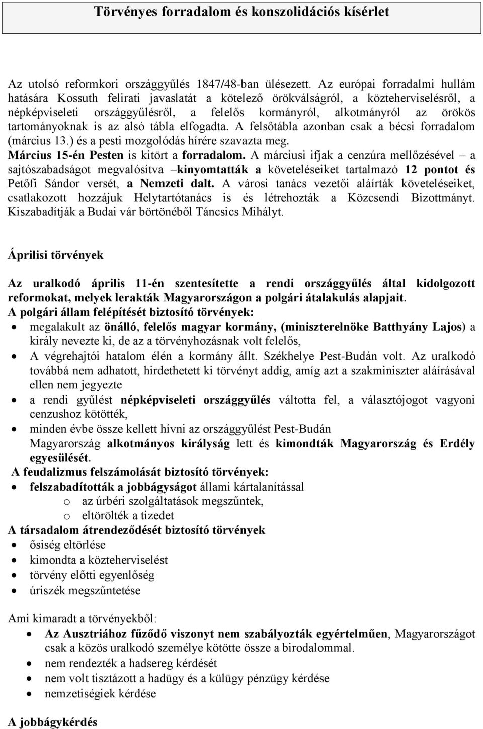 tartományoknak is az alsó tábla elfogadta. A felsőtábla azonban csak a bécsi forradalom (március 13.) és a pesti mozgolódás hírére szavazta meg. Március 15-én Pesten is kitört a forradalom.