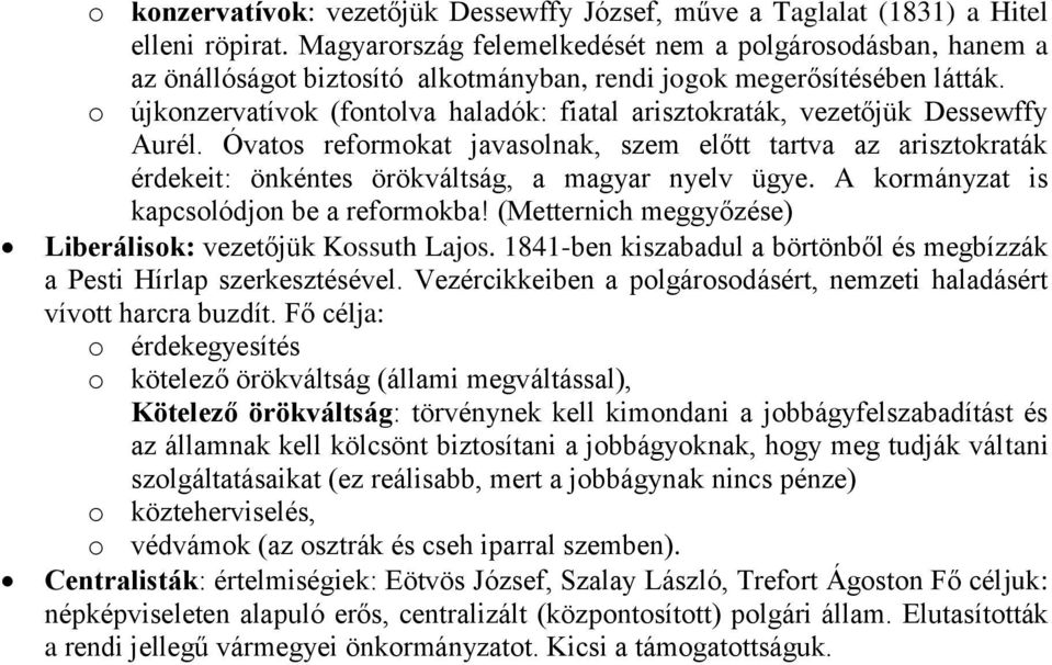 o újkonzervatívok (fontolva haladók: fiatal arisztokraták, vezetőjük Dessewffy Aurél.