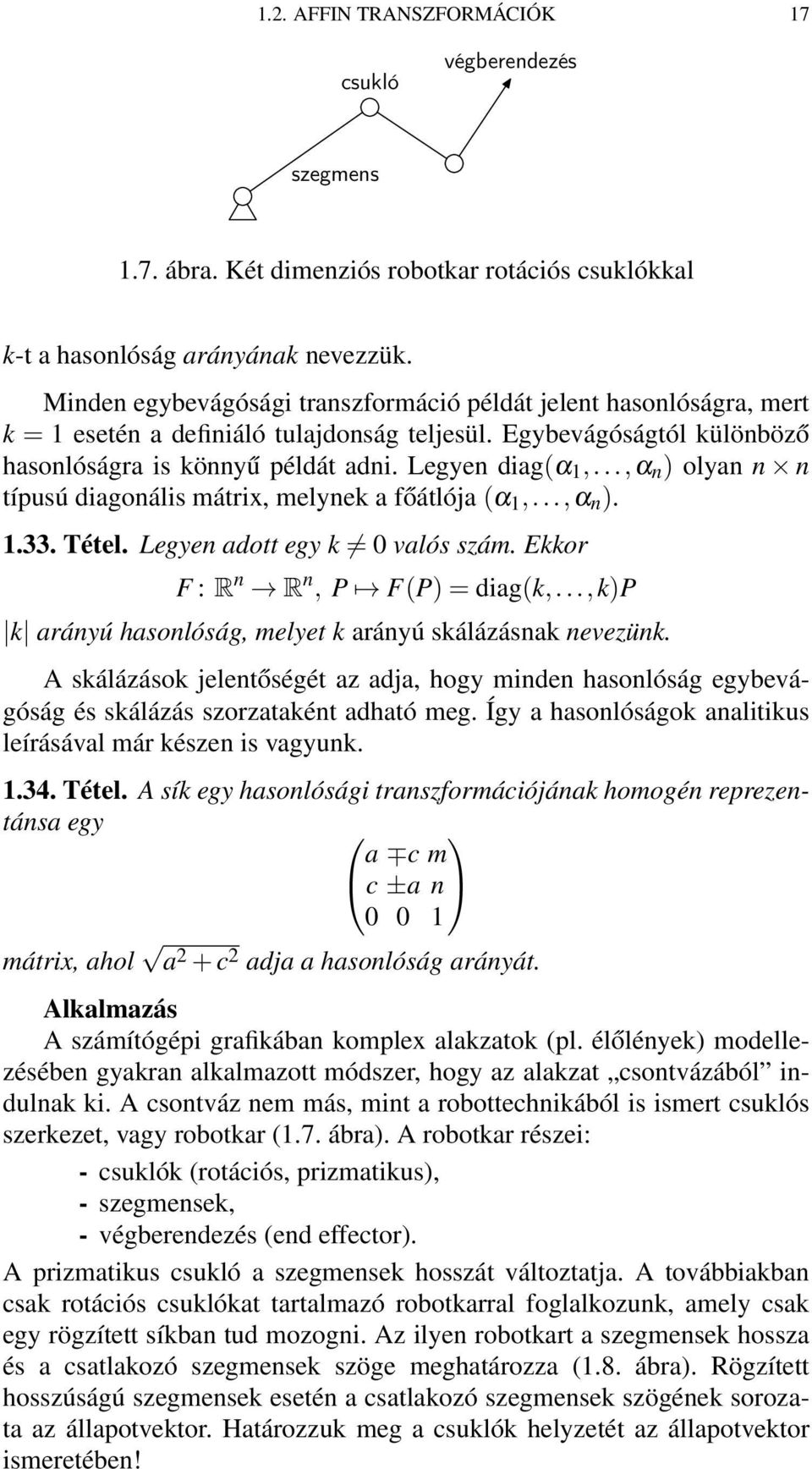 ..,α ) olya típusú diagoális mátrix, melyek a főátlója (α 1,...,α ). 1.33. Tétel. Legye adott egy k 0 valós szám. Ekkor F : R R, P F(P) = diag(k,.