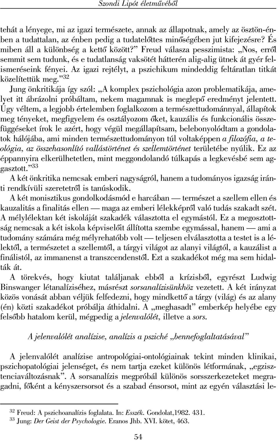 Az igazi rejtélyt, a pszichikum mindeddig feltáratlan titkát közelítettük meg.