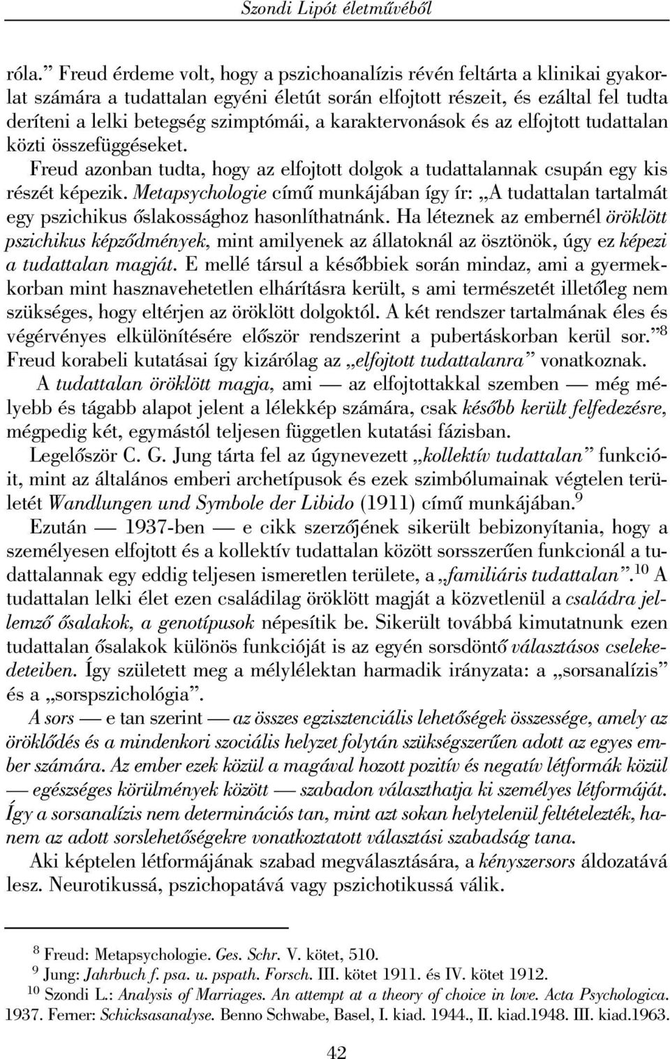 karaktervonások és az elfojtott tudattalan közti összefüggéseket. Freud azonban tudta, hogy az elfojtott dolgok a tudattalannak csupán egy kis részét képezik.
