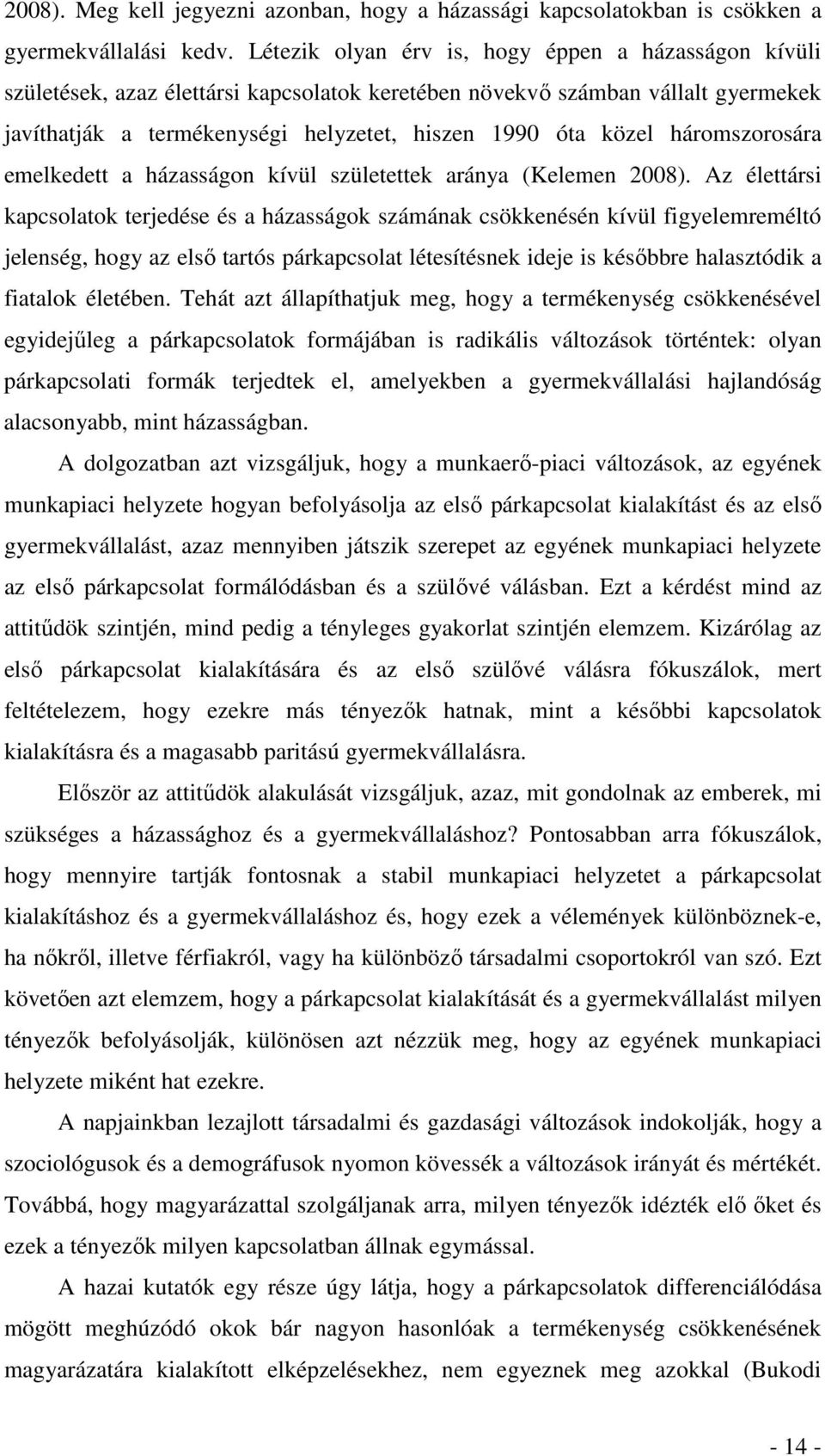 háromszorosára emelkedett a házasságon kívül születettek aránya (Kelemen 2008).