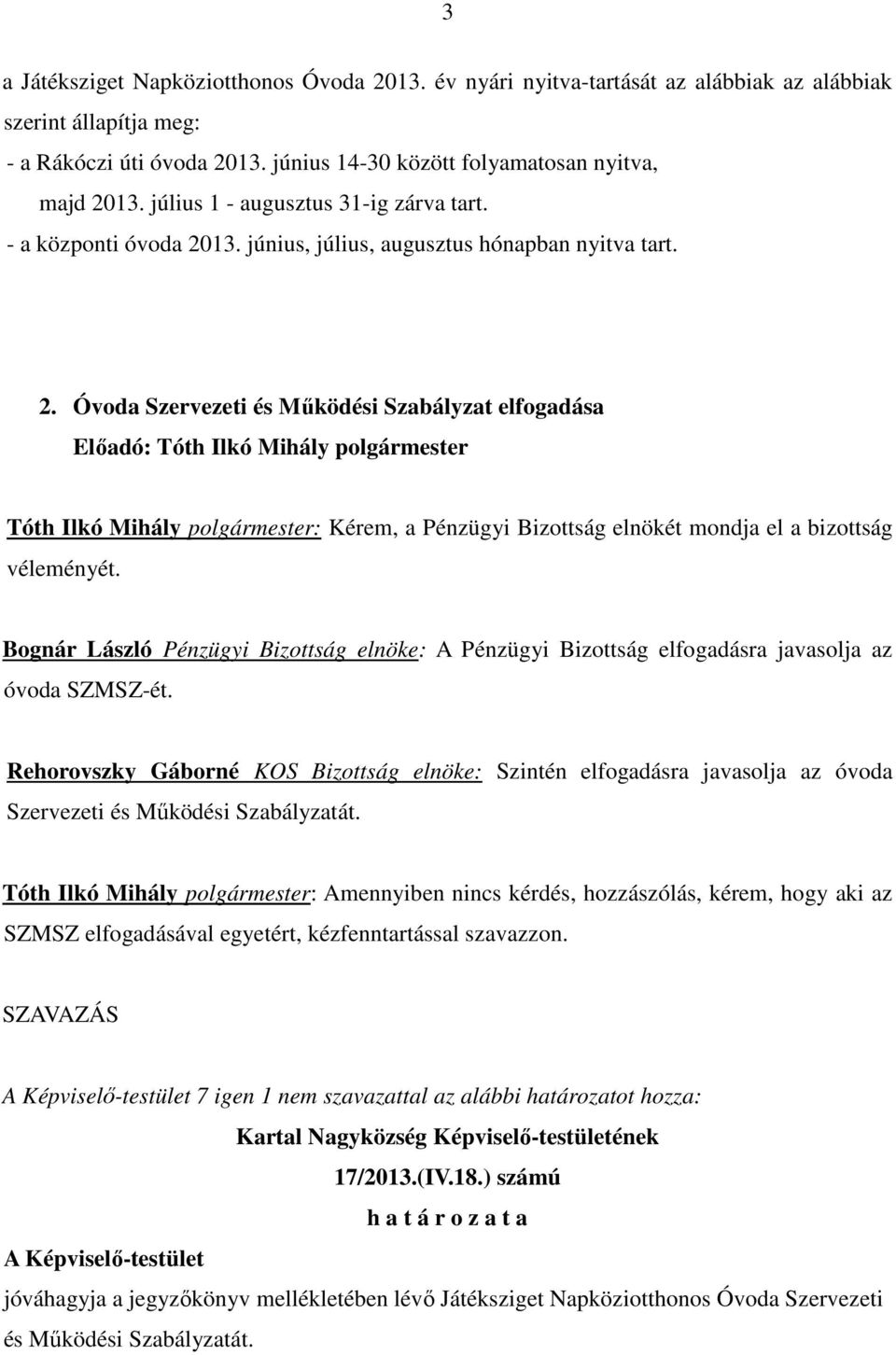 13. június, július, augusztus hónapban nyitva tart. 2.