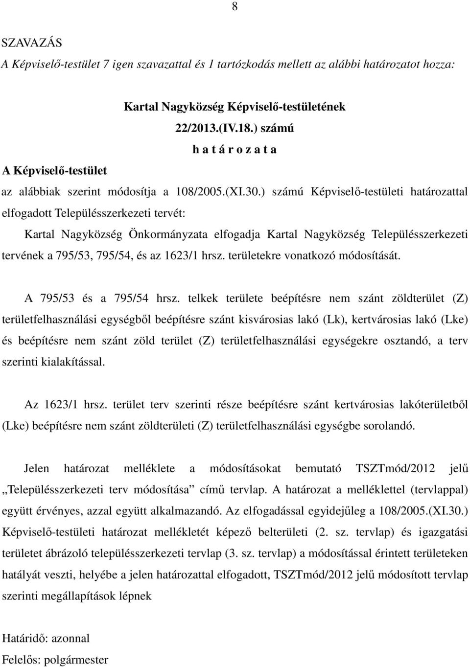 hrsz. területekre vonatkozó módosítását. A 795/53 és a 795/54 hrsz.