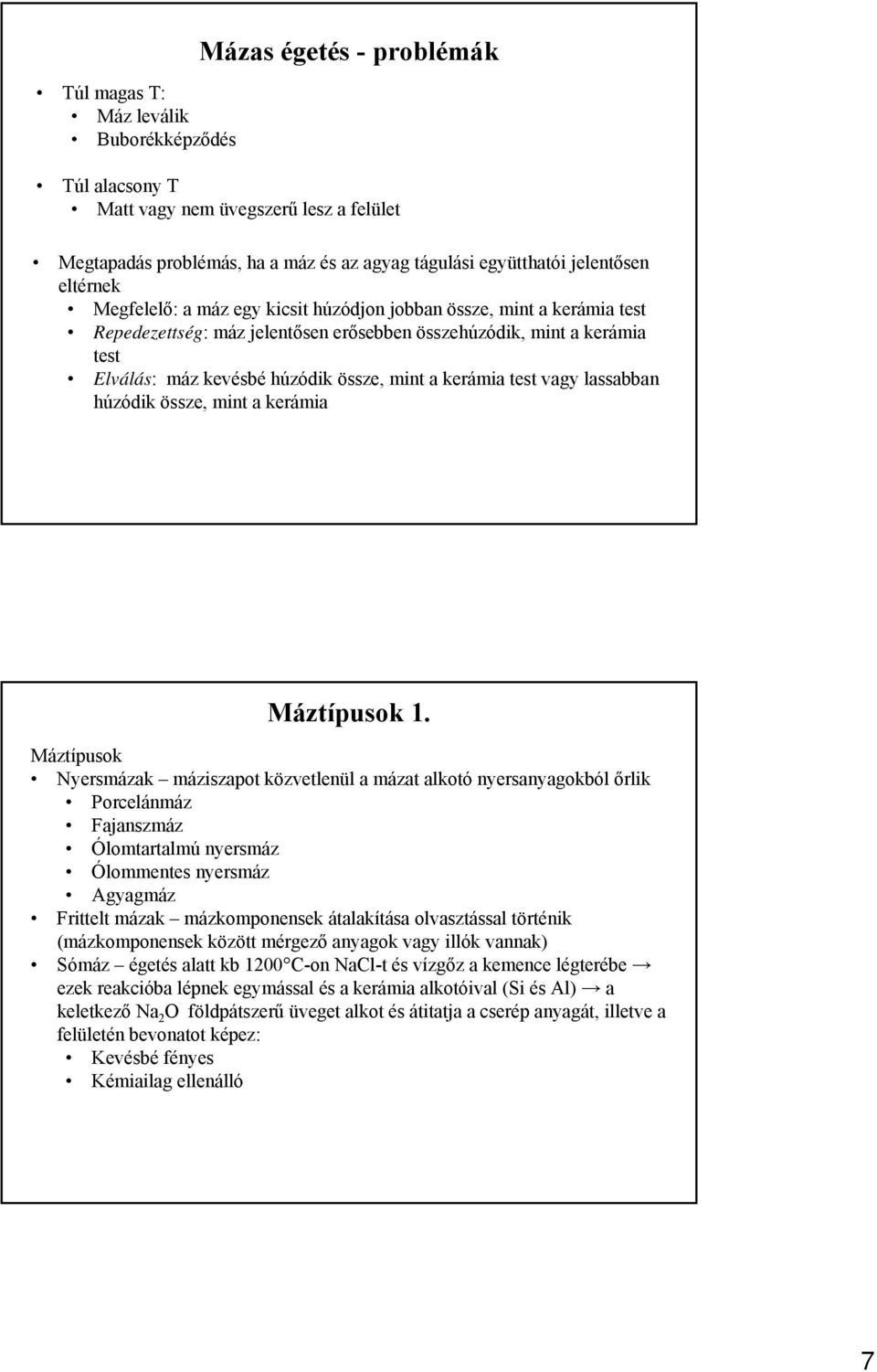 kerámia test vagy lassabban húzódik össze, mint a kerámia Máztípusok 1.