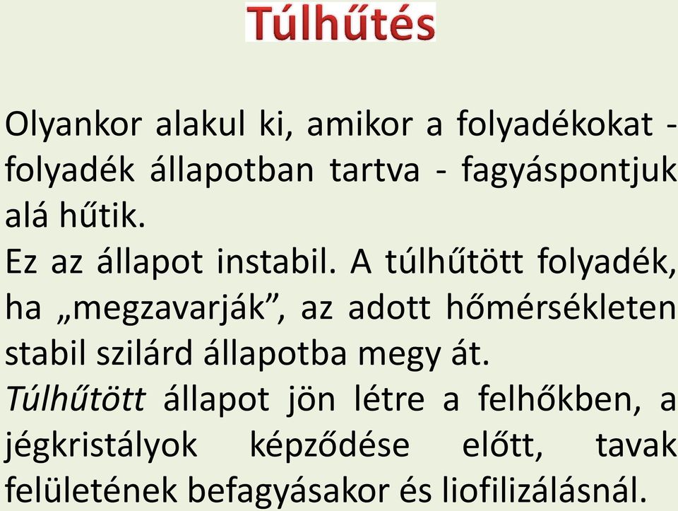 A túlhűtött folyadék, ha megzavarják, az adott hőmérsékleten stabil szilárd állapotba