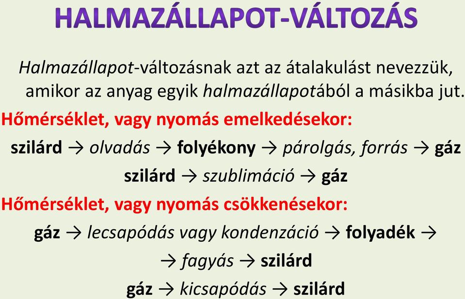 Hőmérséklet, vagy nyomás emelkedésekor: szilárd olvadás folyékony párolgás, forrás
