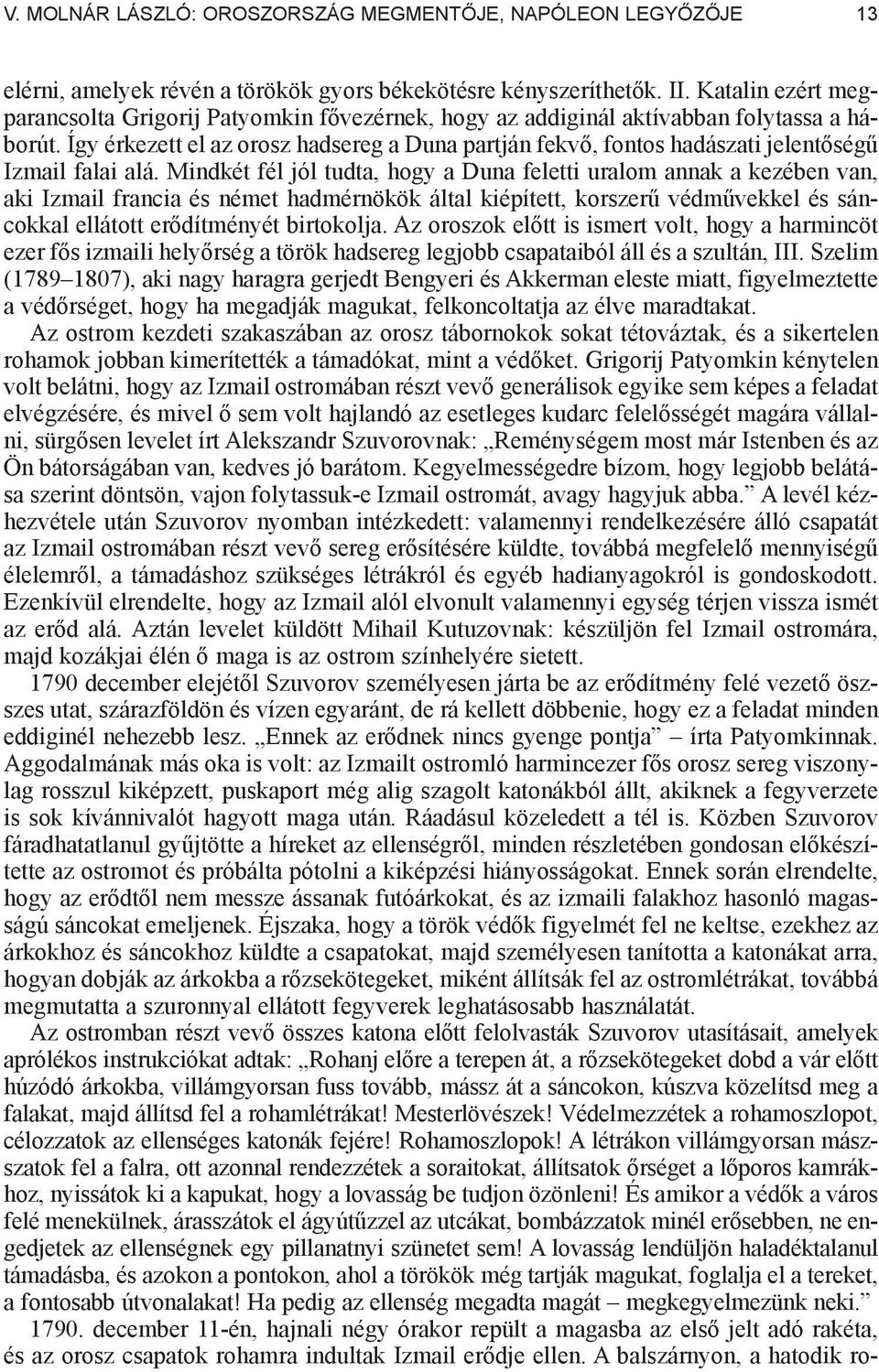 Így érkezett el az orosz hadsereg a Duna partján fekv, fontos hadászati jelent ség Izmail falai alá.