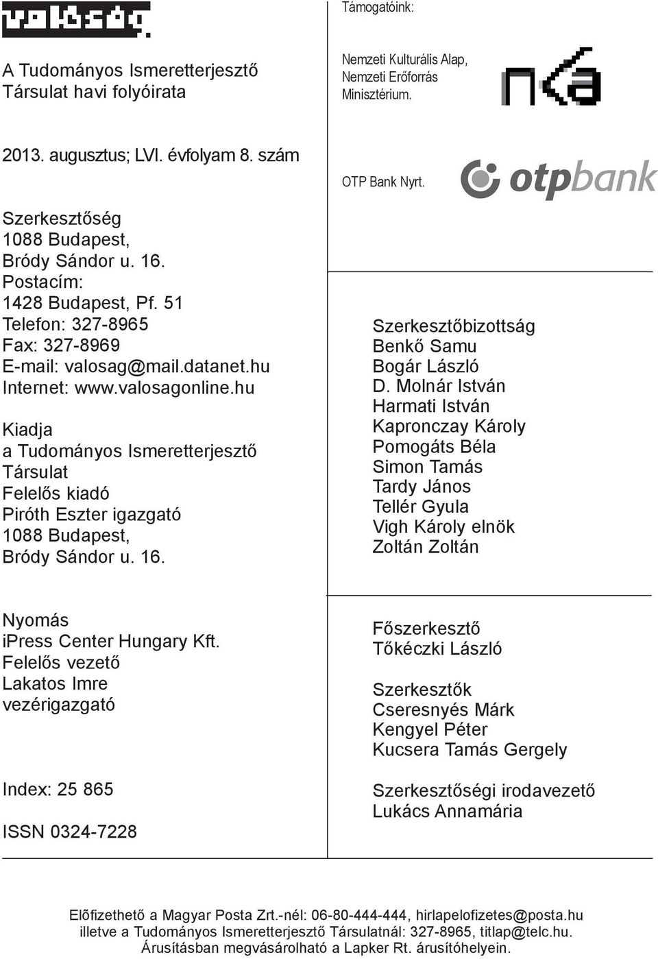 hu Kiadja a Tudományos Ismeretterjeszt Társulat Felel s kiadó Piróth Eszter igazgató 1088 Budapest, Bródy Sándor u. 16. OTP Bank Nyrt. Szerkeszt bizottság Benk Samu Bogár László D.