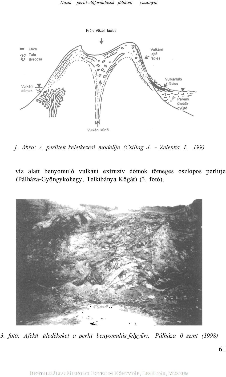 199) víz alatt benyomuló vulkáni extruziv dómok tömeges oszlopos perlitje