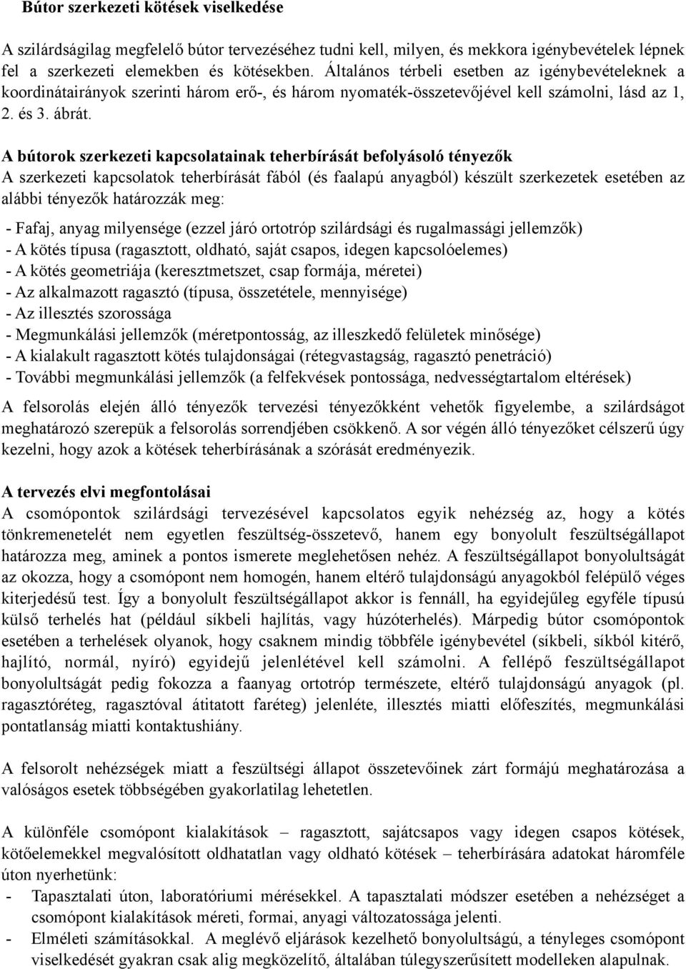 A bútrk szerkezeti kapcslatainak teherbírását beflyásló tényezők A szerkezeti kapcslatk teherbírását fából (és faalapú anyagból) készült szerkezetek esetében az alábbi tényezők határzzák meg: -