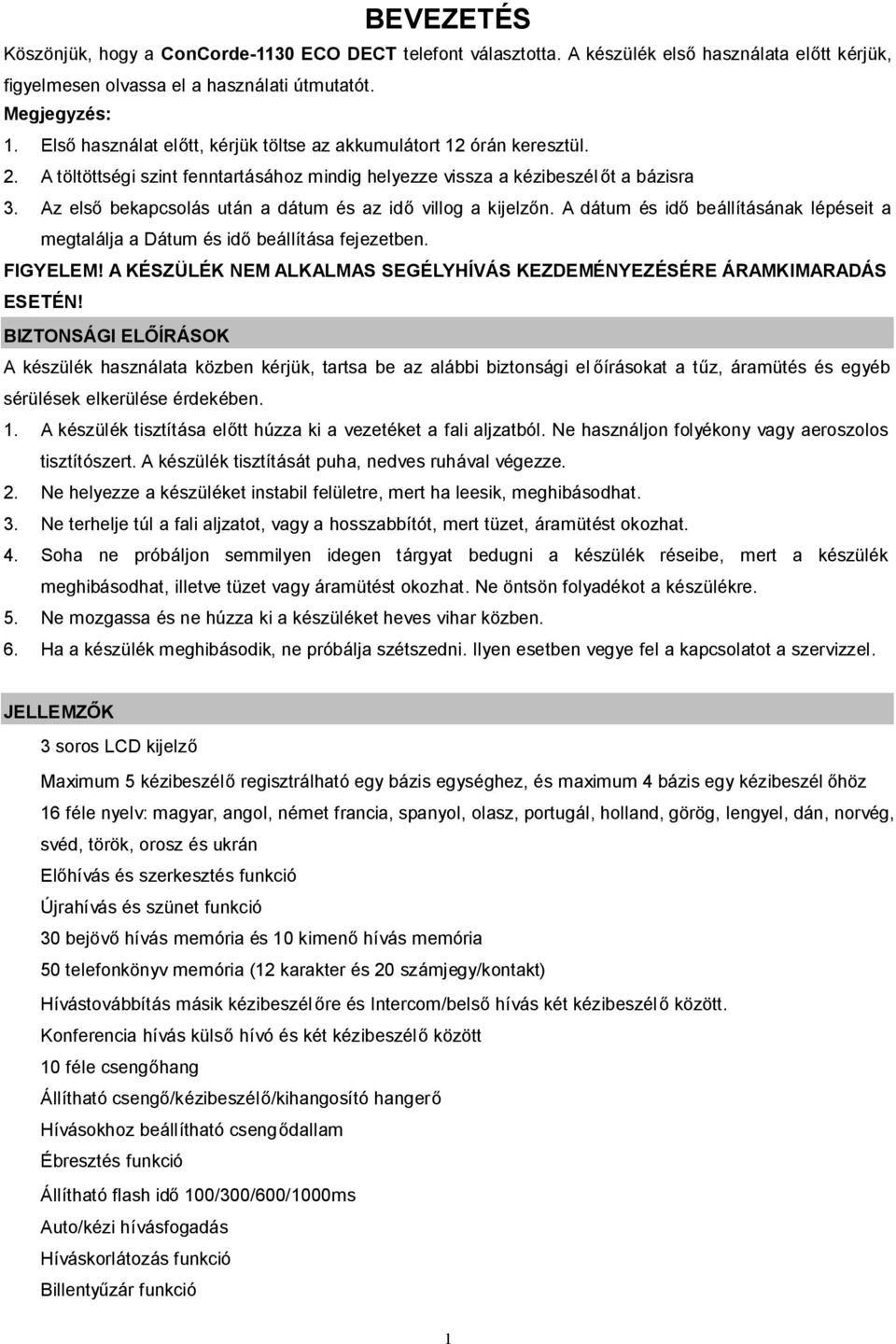 Az első bekapcsolás után a dátum és az idő villog a kijelzőn. A dátum és idő beállításának lépéseit a megtalálja a Dátum és idő beállítása fejezetben. FIGYELEM!