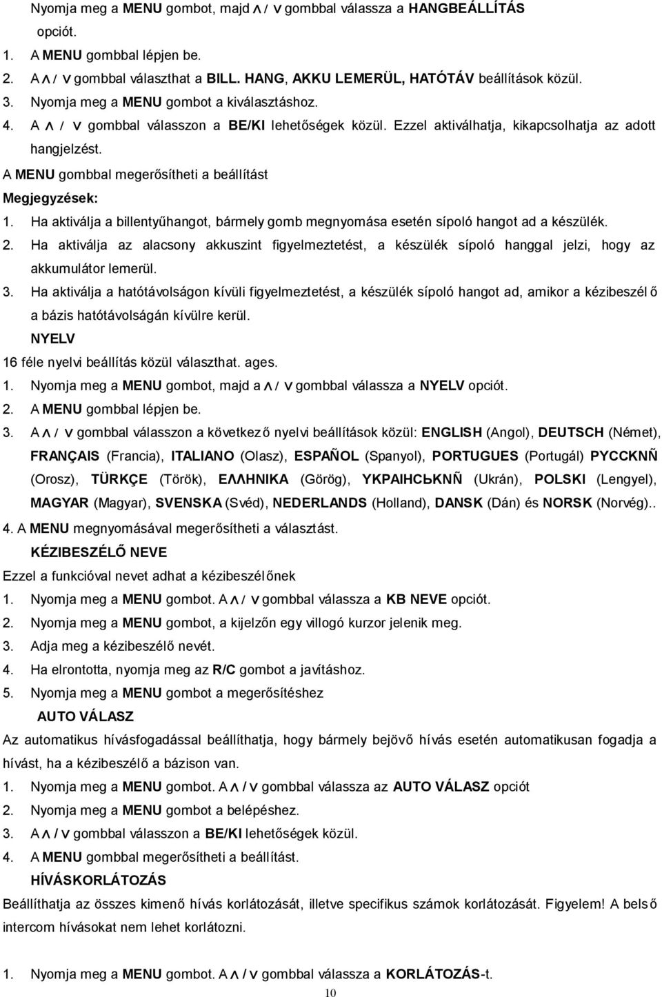 A MENU gombbal megerősítheti a beállítást Megjegyzések: 1. Ha aktiválja a billentyűhangot, bármely gomb megnyomása esetén sípoló hangot ad a készülék. 2.