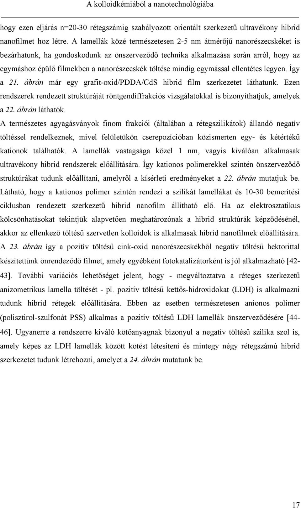 töltése mindig egymással ellentétes legyen. Így a 21. ábrán már egy grafit-oxid/pdda/cds hibrid film szerkezetet láthatunk.