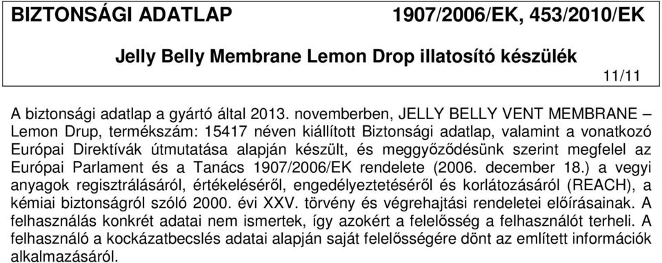 meggyőződésünk szerint megfelel az Európai Parlament és a Tanács 1907/2006/EK rendelete (2006. december 18.