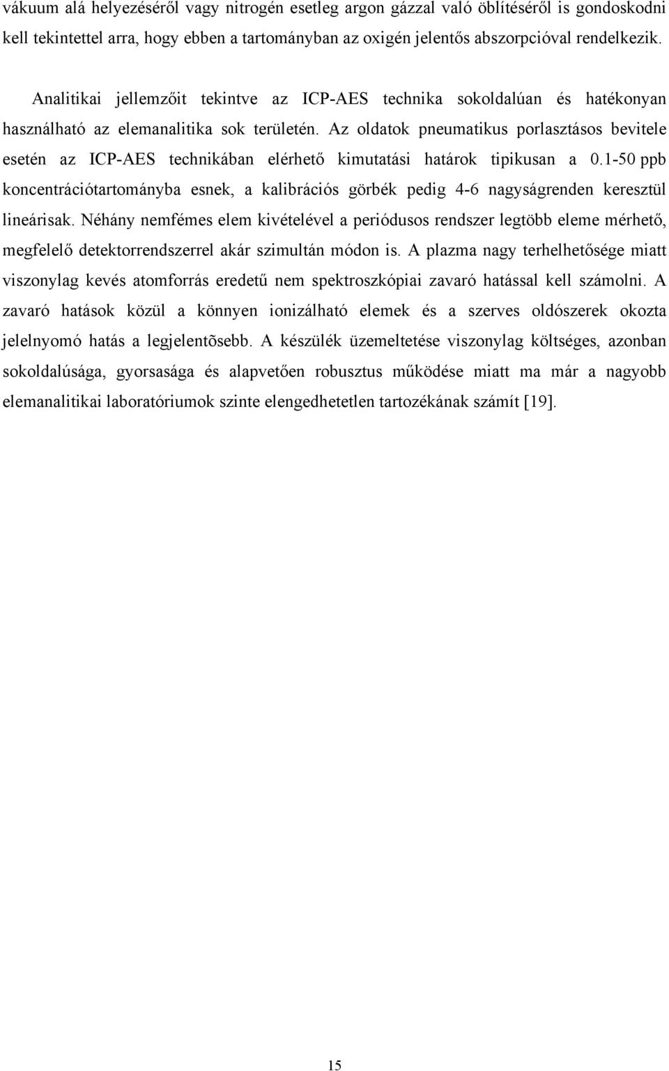 Az oldatok pneumatikus porlasztásos bevitele esetén az ICP-AES technikában elérhető kimutatási határok tipikusan a 0.