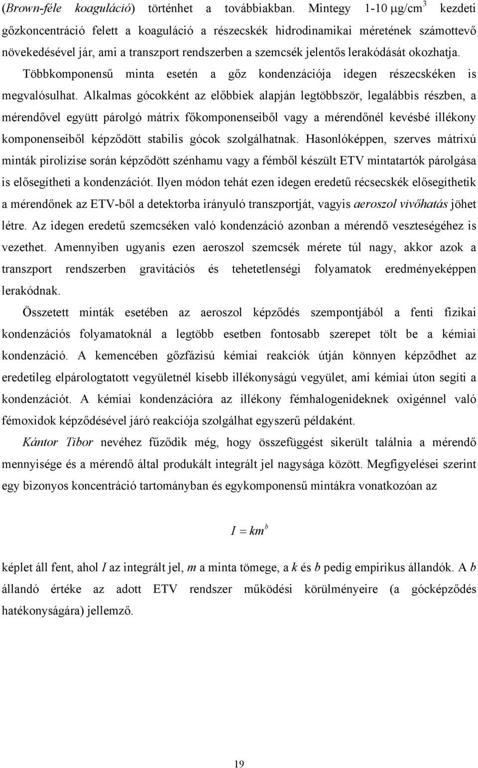 okozhatja. Többkomponensű minta esetén a gőz kondenzációja idegen részecskéken is megvalósulhat.