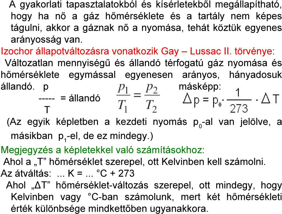 p másképp: ----- = állandó T (Az egyik képletben a kezdeti nyomás p 0 -al van jelölve, a másikban p 1 -el, de ez mindegy.