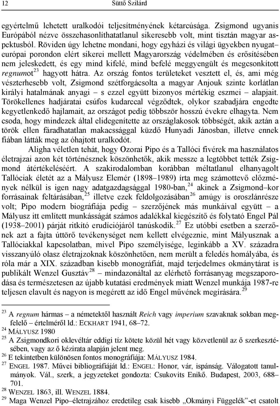 meggyengült és megcsonkított regnumot 23 hagyott hátra.