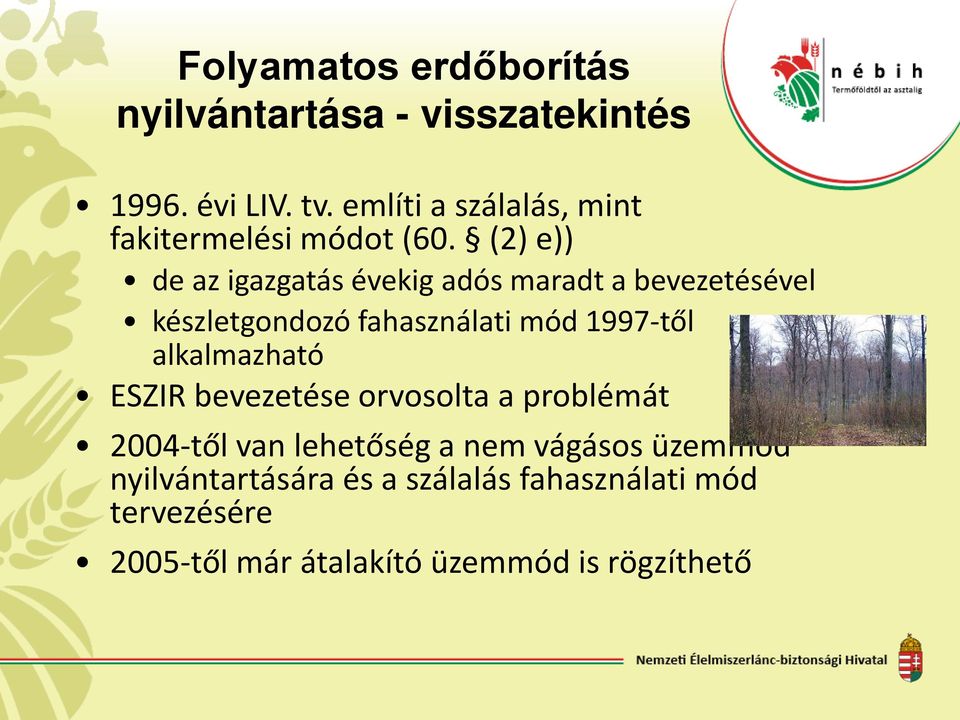 (2) e)) de az igazgatás évekig adós maradt a bevezetésével készletgondozó fahasználati mód 1997-től