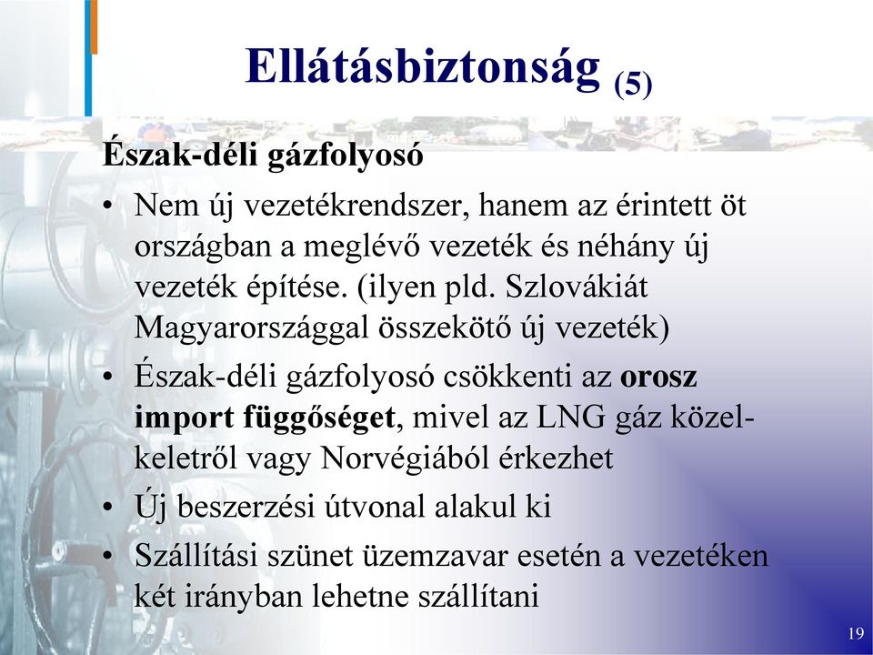 Szlovákiát Magyarországgal összekötő új vezeték) Észak-déli gázfolyosó csökkenti az orosz import függőséget,
